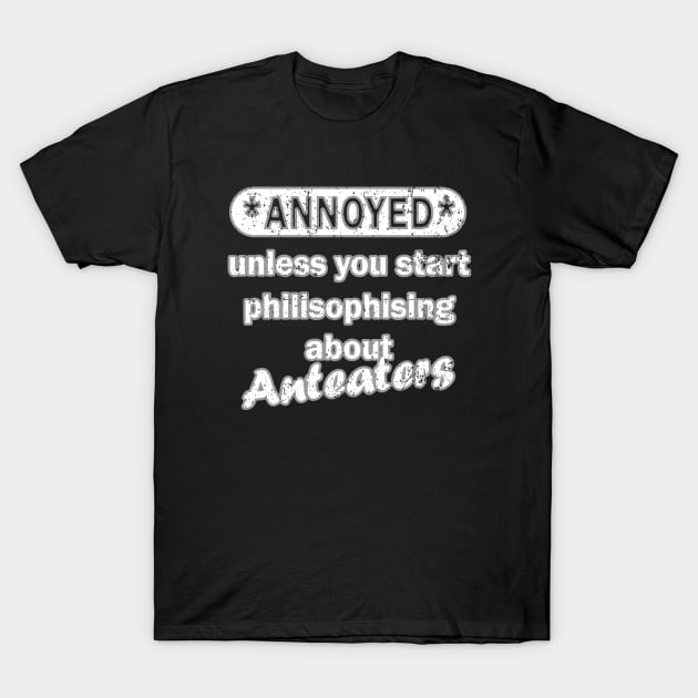 casual anteater ants retro saying T-Shirt by FindYourFavouriteDesign